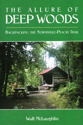 The Allure Of Deep Woods: Backpacking the Northville-Placid Trail