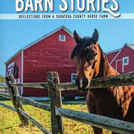 Barn Stories: Reflections from a Saratoga County Horse Farm