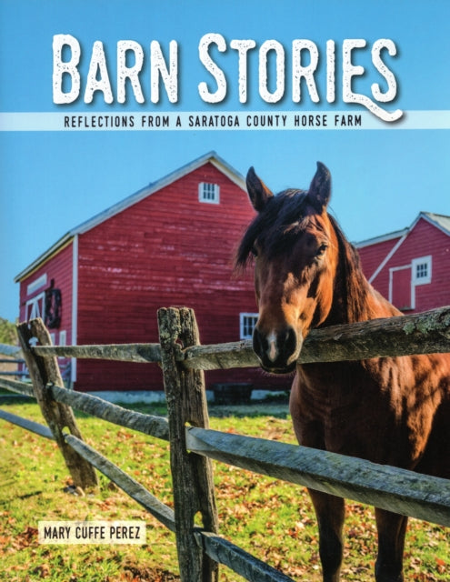 Barn Stories: Reflections from a Saratoga County Horse Farm