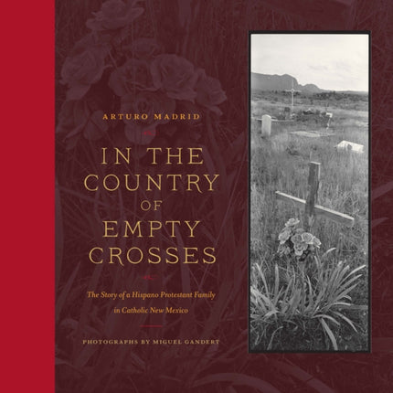 In the Country of Empty Crosses: The Story of a Hispano Protestant Family in Catholic New Mexico