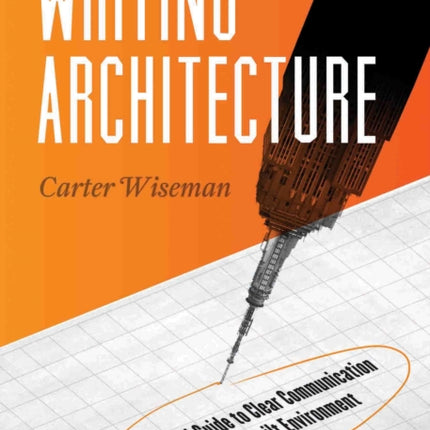 Writing Architecture: A Practical Guide to Clear Communication about the Built Environment