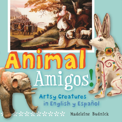 Animal Amigos!: Artsy Creatures in English y Español