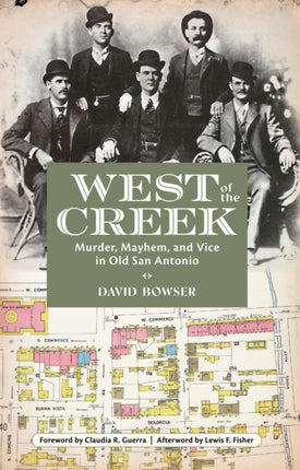 West of the Creek: Murder, Mayhem and Vice in Old San Antonio