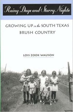 Rainy Days and Starry Nights: Growing up in the South Texas Brush Country: Growing up in the South Texas Brush Country