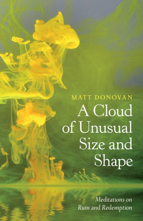 A Cloud of Unusual Size and Shape: Meditations on Ruin and Redemption