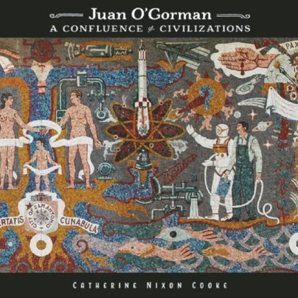 Juan O'Gorman: A Confluence of Civilizations