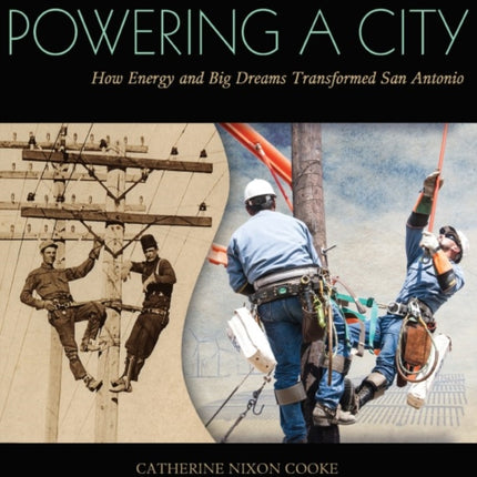 Powering a City: How Energy and Big Dreams Transformed San Antonio