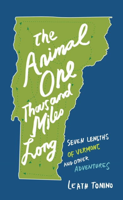 The Animal One Thousand Miles Long: Seven Lengths of Vermont and Other Adventures