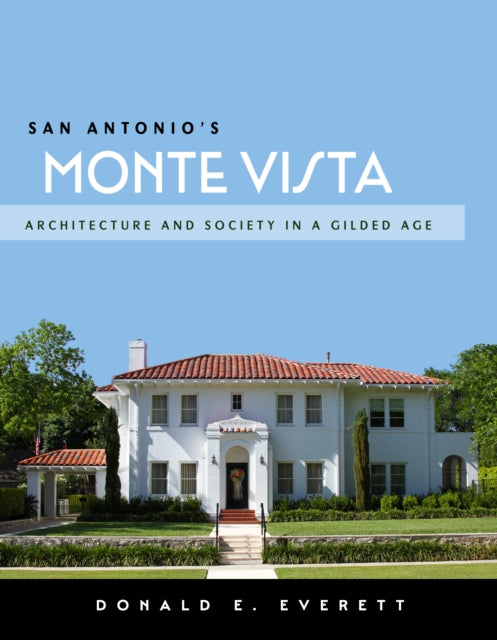 San Antonio's Monte Vista: Architecture and Society in a Gilded Age