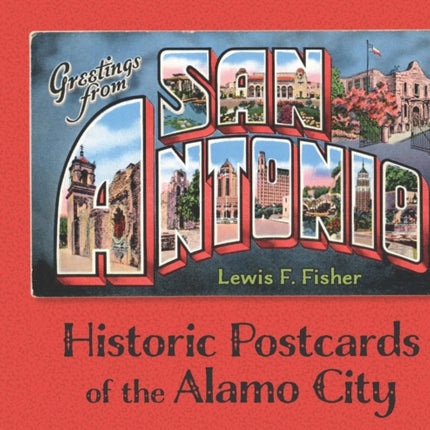 Greetings from San Antonio: Historic Postcards of the Alamo City