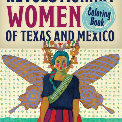 Revolutionary Women of Texas and Mexico Coloring Book: A Coloring Book for Kids and Adults