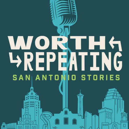 Worth Repeating: True San Antonio Stories