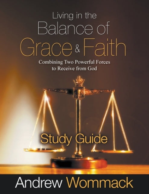 Living in the Balance of Grace and Faith Study
