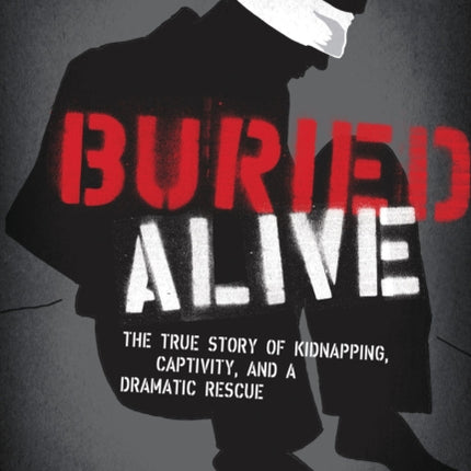 Buried Alive: The True Story of Kidnapping, Captivity, and a Dramatic Rescue (NelsonFree)