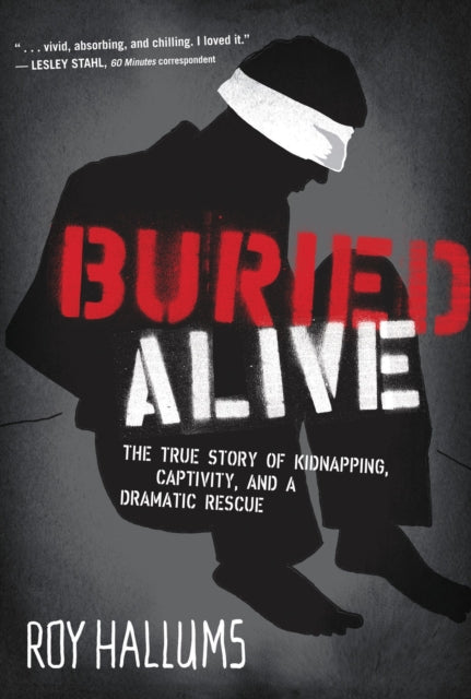 Buried Alive: The True Story of Kidnapping, Captivity, and a Dramatic Rescue (NelsonFree)