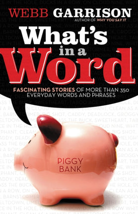 What's In a Word?: Fascinating Stories of More Than 350 Everyday Words and Phrases