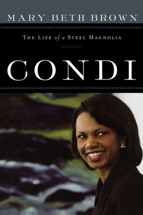 Condi: The Life of a Steel Magnolia