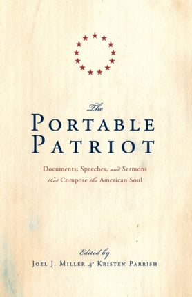 The Portable Patriot: Documents, Speeches, and Sermons That Compose the American Soul