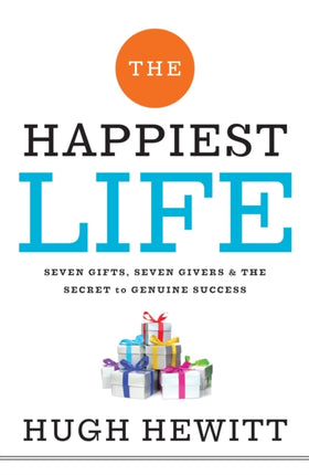 The Happiest Life: Seven Gifts, Seven Givers, and the Secret to Genuine Success