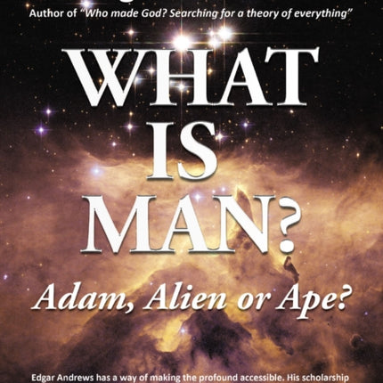 WHAT IS MAN?: Adam, Alien or Ape?