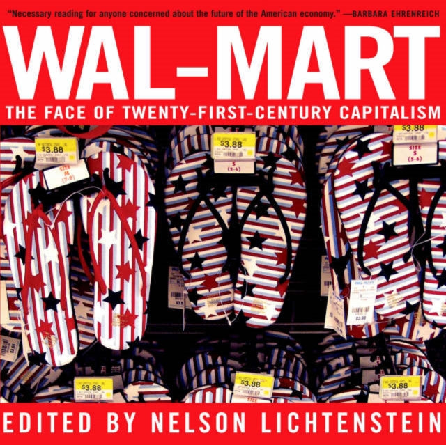 WALMART A Field Guide to Americas Largest Company and the Worlds Largest Employer The Face of TwentyFirst Century Capitalism