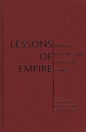 Lessons of Empire: Imperial Histories And American Power