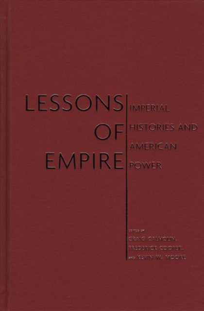 Lessons of Empire: Imperial Histories And American Power