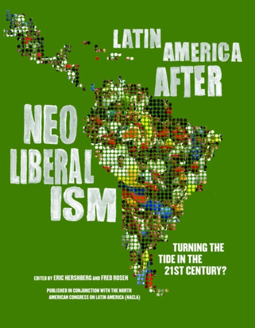 Latin America After Neoliberalism Turning the Tide in the 21st Century