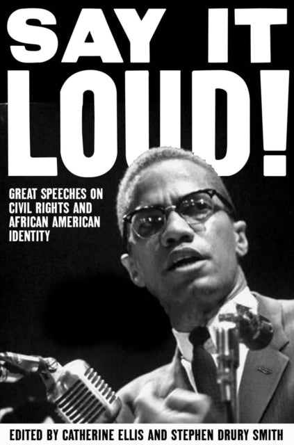 Say It Loud Great Speeches on Civil Rights and African American Identity