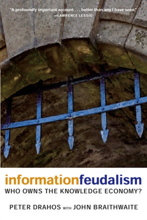 Information Feudalism Who Owns the Knowledge Economy