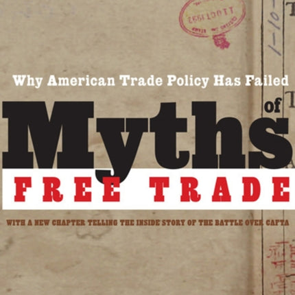 MYTHS OF FREE TRADE  Why American Trade Policy Has Failed