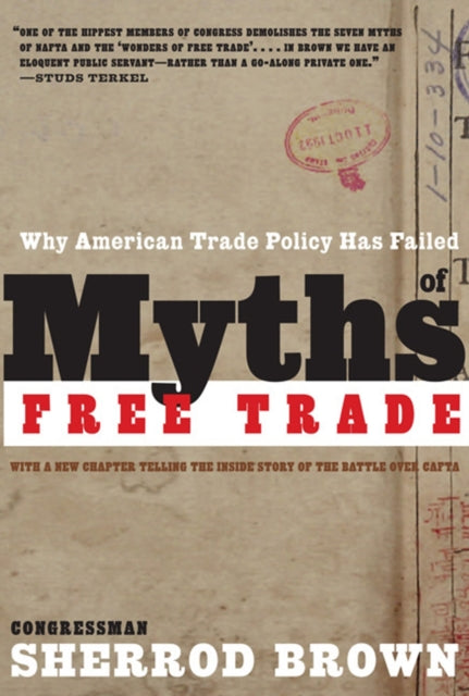 MYTHS OF FREE TRADE  Why American Trade Policy Has Failed