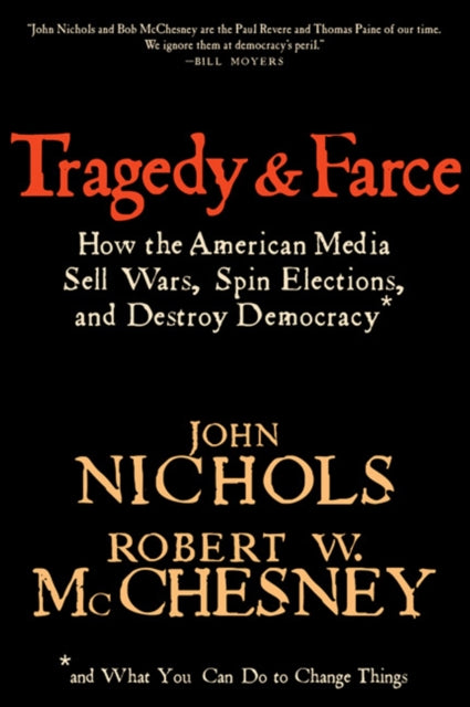 TRAGEDY AND FARCE  How the American Media Sell Wars Spin Elections and Destroy Democracy