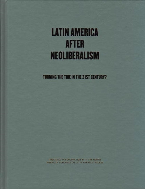 Latin America After Neoliberalism: Turning the Tide in the 21st Century?