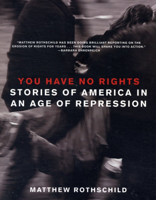 YOU HAVE NO RIGHTS  Stories of America in an Age of Repression