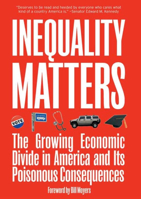 INEQUALITY MATTERS  The Growing Economic Divide in America and its Poisonous Consequences