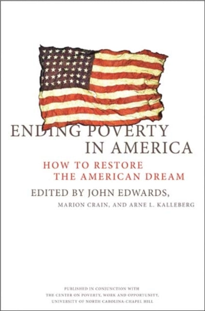 ENDING POVERTY IN AMERICA  How to Restore the American Dream