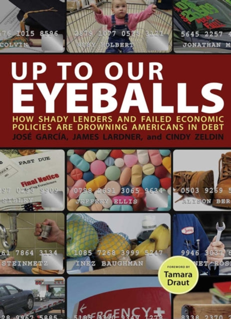 Up to Our Eyeballs  The Hidden Truths and Consequences of Debt in Todays America How Shady Lenders and Failed Economic Policies are Drowning Americans in Debt