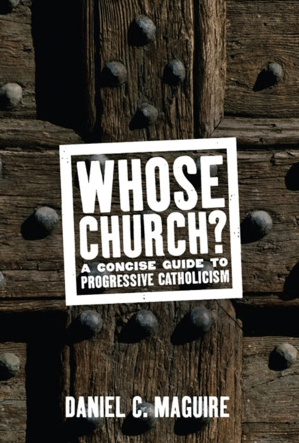 Whose Church A Concise Guide to Progressive Catholicism