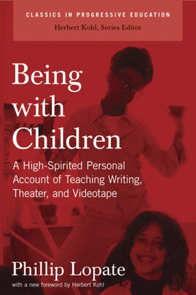 Being with Children  A HighSpirited Personal Account of Teaching Writing Theater and Videotape Classics in Progressive Education