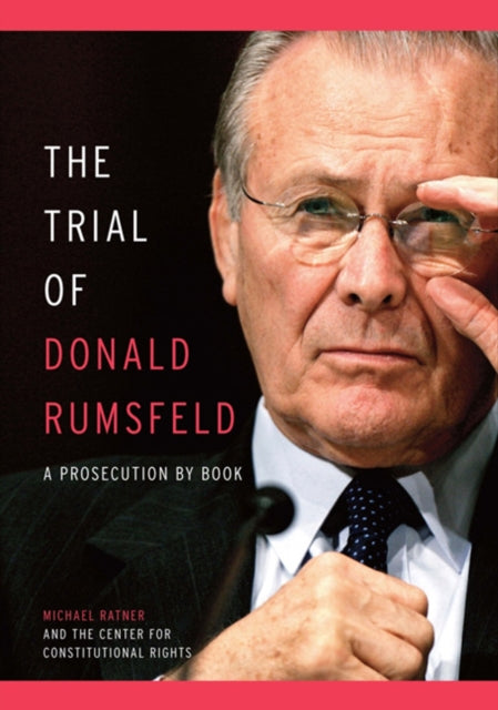 Trial of Donald Rumsfeld The  A Prosecution by Book