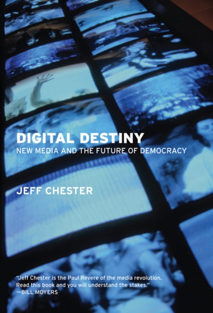 Digital Destiny New Media and the Future of Democracy