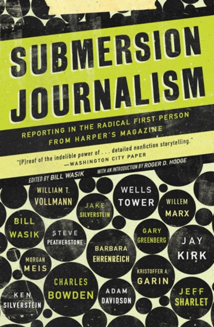 Submersion Journalism: Reporting in the Radical First Person from Harper's Magazine