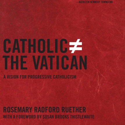 Catholic Does Not Equal the Vatican A Vision for Progressive Catholicism