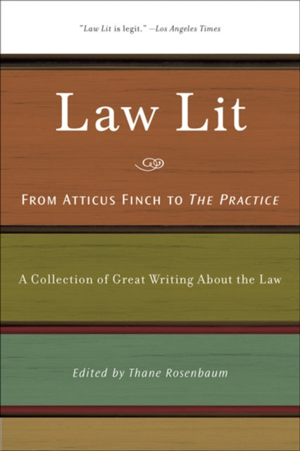 Law Lit: From Atticus Finch to the Practice: A Collection of Great Writing About the Law