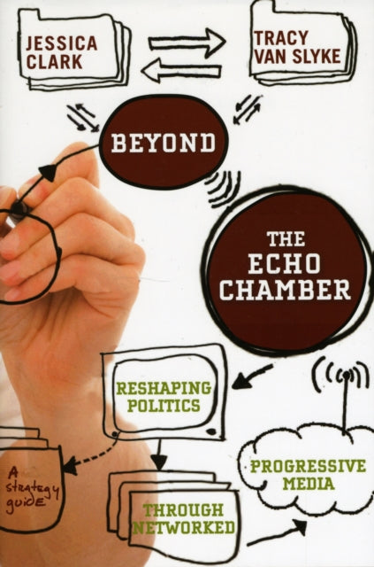 Beyond the Echo Chamber  How a Networked Progressive Media Can Reshape American Politics