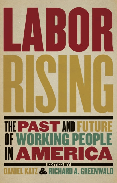 Labor Rising  The Past and Future of Working People in America