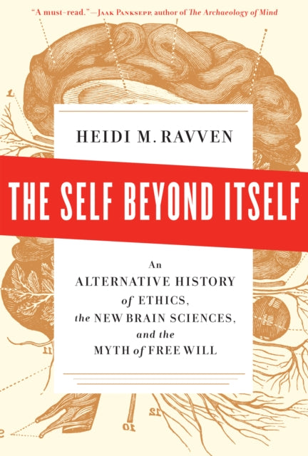 Self Beyond Itself The  An Alternative History of Ethics the New Brain Sciences and the Myth of Free Will