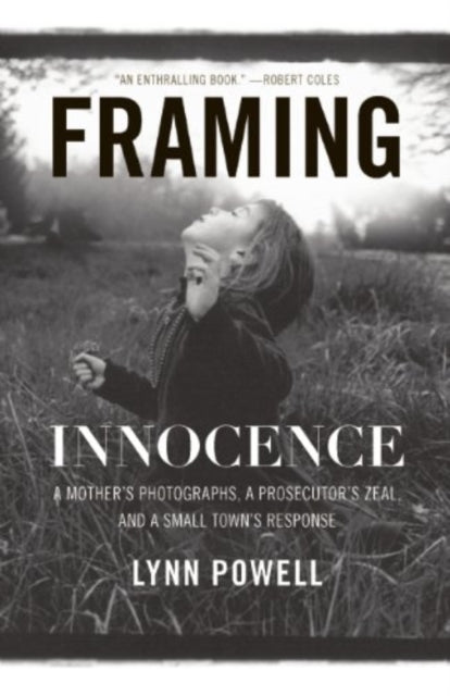 Framing Innocence  A Mothers Photographs A Prosecutors Zeal and a Small Towns Response