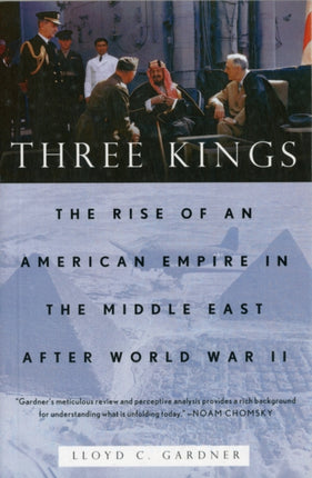 Three Kings  The Rise of an American Empire in the Middle East After World War II